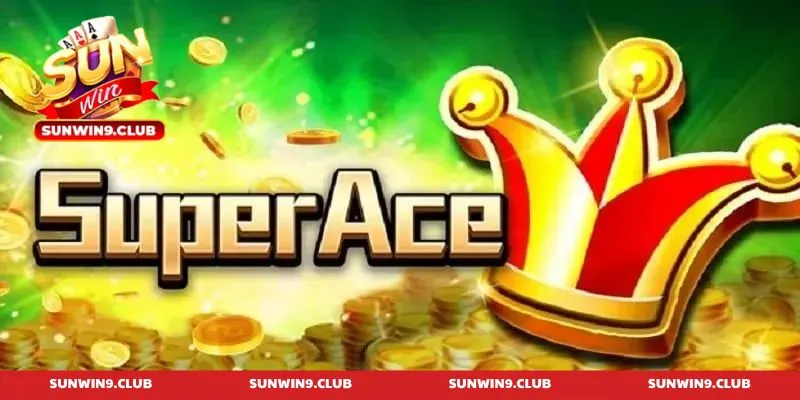Super Ace Nổ Hũ - Chiến thuật chinh phục Jackpot từ cao thủ